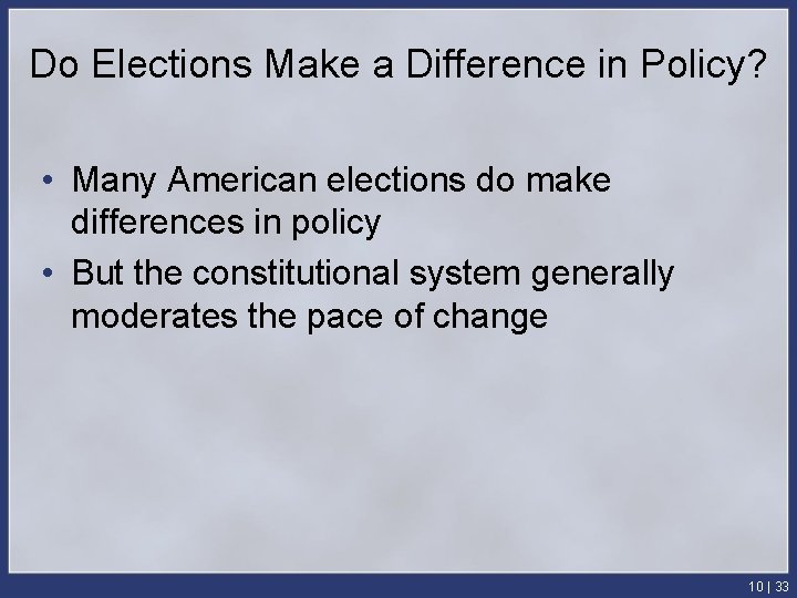 Do Elections Make a Difference in Policy? • Many American elections do make differences
