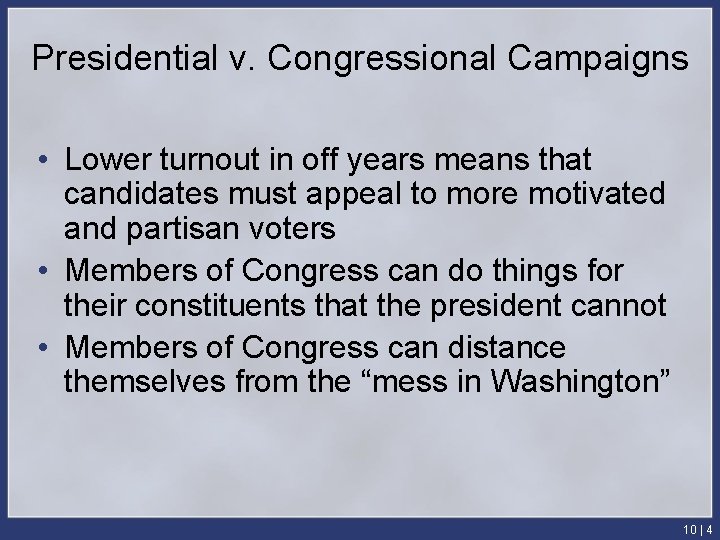 Presidential v. Congressional Campaigns • Lower turnout in off years means that candidates must