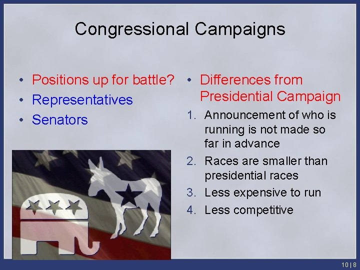 Congressional Campaigns • Positions up for battle? • Differences from Presidential Campaign • Representatives