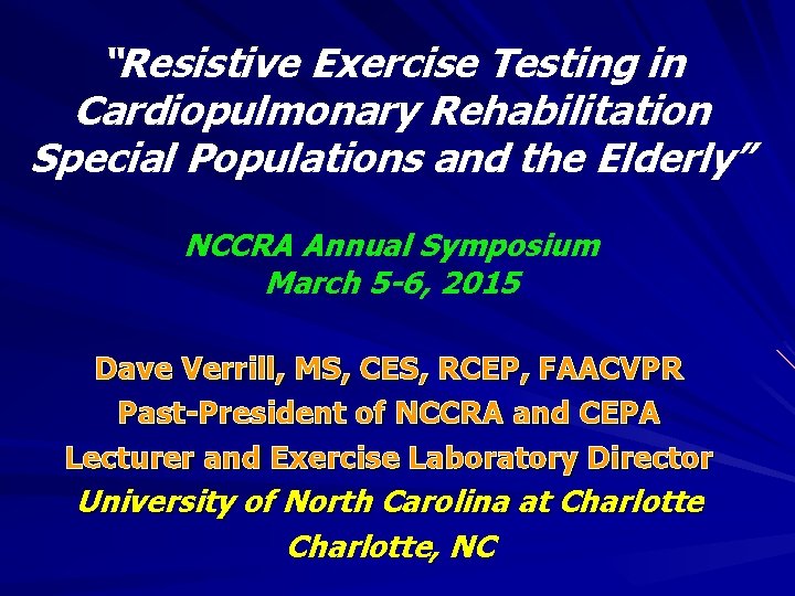 “Resistive Exercise Testing in Cardiopulmonary Rehabilitation Special Populations and the Elderly” NCCRA Annual Symposium