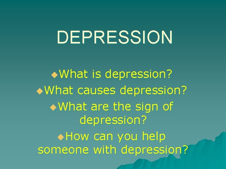 DEPRESSION u. What is depression? u. What causes depression? u. What are the sign