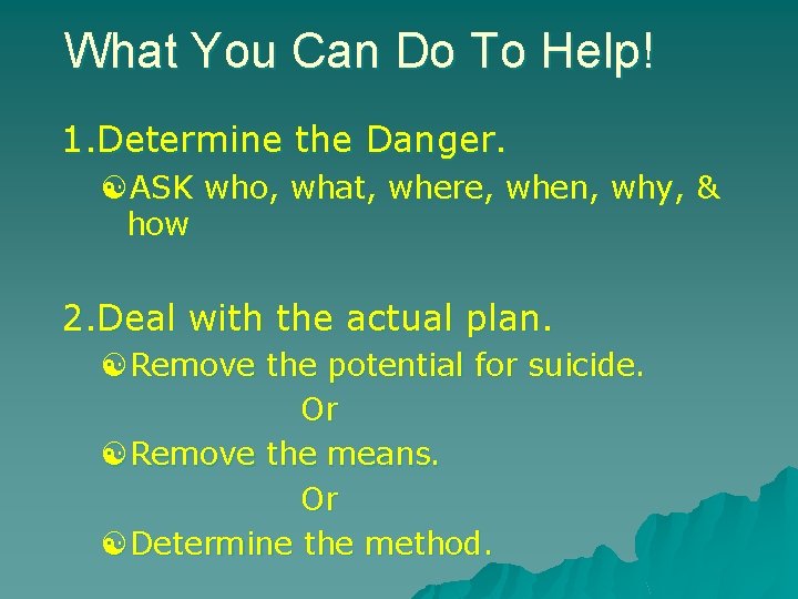 What You Can Do To Help! 1. Determine the Danger. [ASK who, what, where,