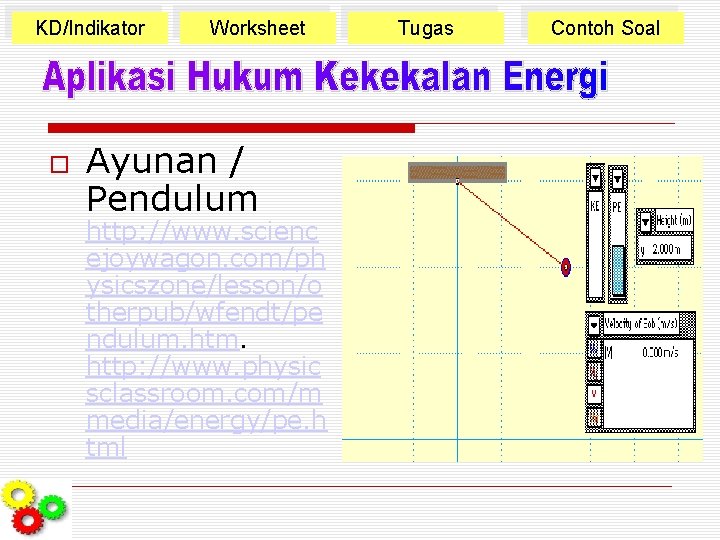 KD/Indikator Worksheet Ayunan / Pendulum http: //www. scienc ejoywagon. com/ph ysicszone/lesson/o therpub/wfendt/pe ndulum. http: