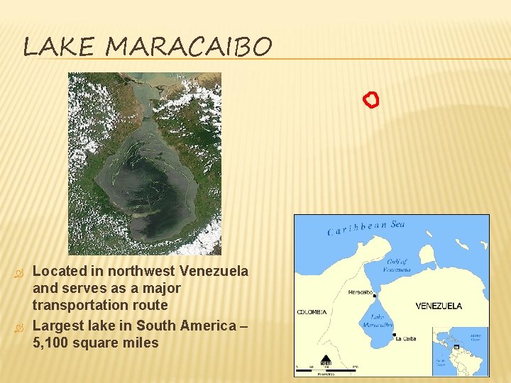 LAKE MARACAIBO Located in northwest Venezuela and serves as a major transportation route Largest LAKE MARACAIBO Located in northwest Venezuela and serves as a major transportation route Largest