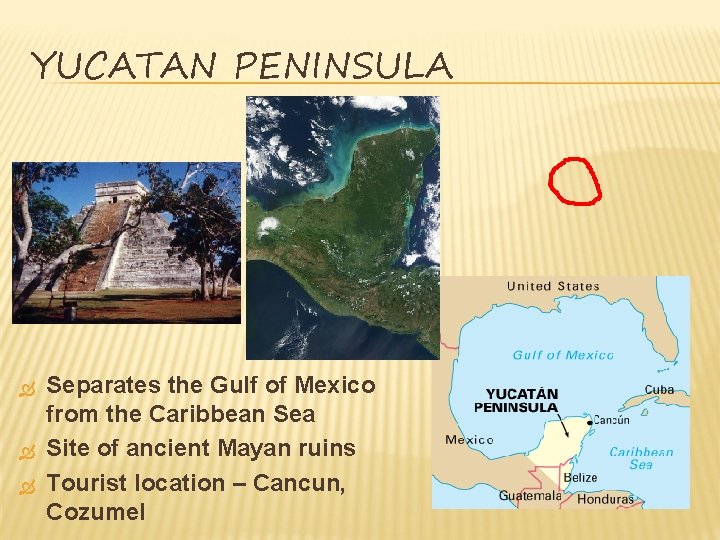 YUCATAN PENINSULA Separates the Gulf of Mexico from the Caribbean Sea Site of ancient YUCATAN PENINSULA Separates the Gulf of Mexico from the Caribbean Sea Site of ancient