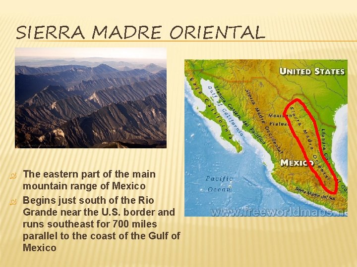 SIERRA MADRE ORIENTAL The eastern part of the main mountain range of Mexico Begins SIERRA MADRE ORIENTAL The eastern part of the main mountain range of Mexico Begins