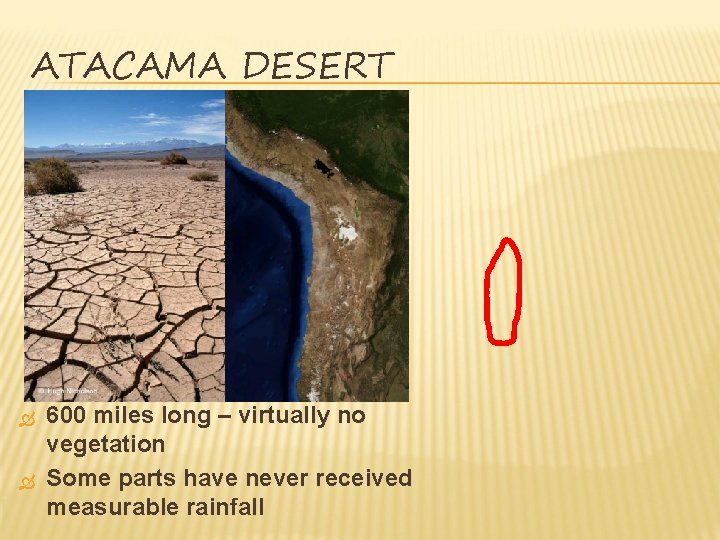 ATACAMA DESERT 600 miles long – virtually no vegetation Some parts have never received ATACAMA DESERT 600 miles long – virtually no vegetation Some parts have never received