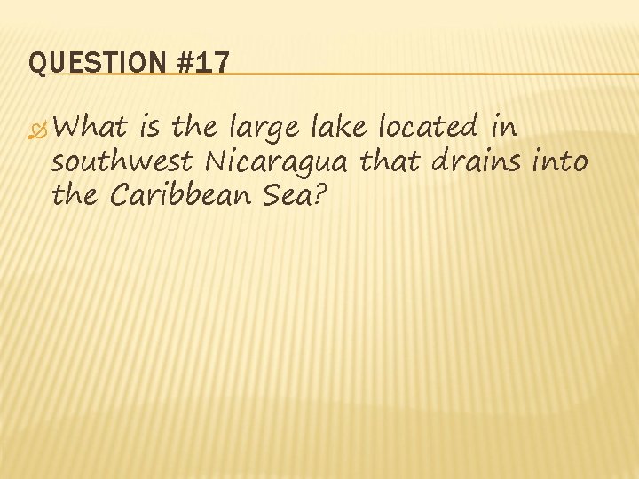 QUESTION #17 What is the large lake located in southwest Nicaragua that drains into QUESTION #17 What is the large lake located in southwest Nicaragua that drains into