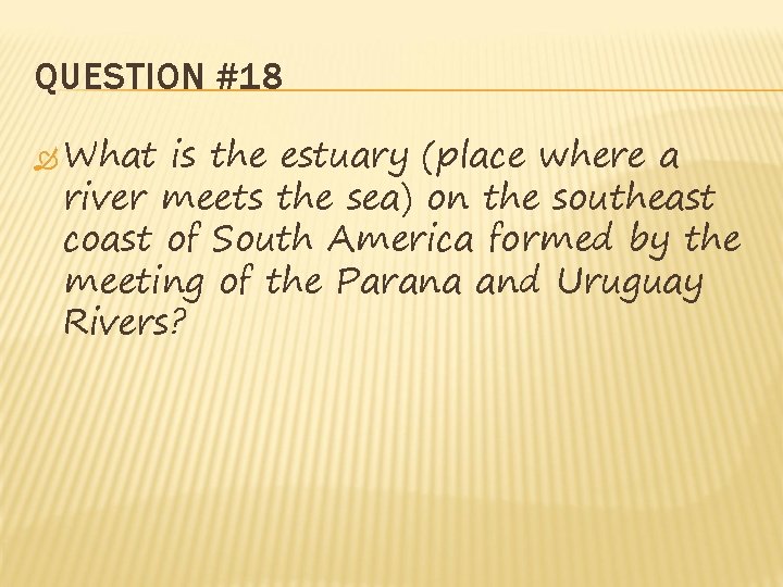 QUESTION #18 What is the estuary (place where a river meets the sea) on QUESTION #18 What is the estuary (place where a river meets the sea) on