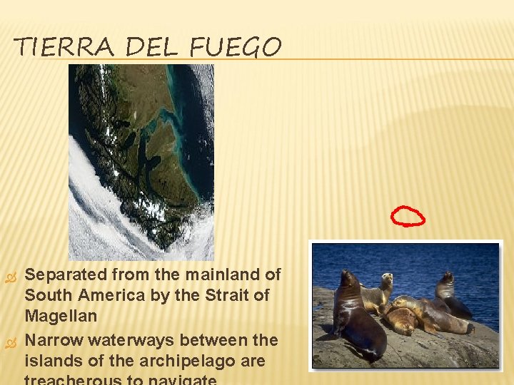 TIERRA DEL FUEGO Separated from the mainland of South America by the Strait of TIERRA DEL FUEGO Separated from the mainland of South America by the Strait of