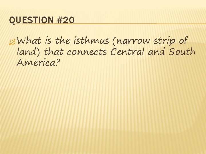 QUESTION #20 What is the isthmus (narrow strip of land) that connects Central and QUESTION #20 What is the isthmus (narrow strip of land) that connects Central and