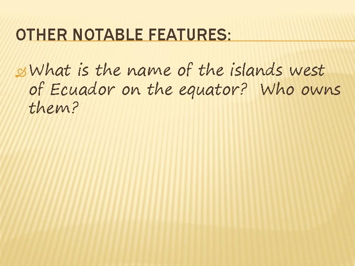 OTHER NOTABLE FEATURES: What is the name of the islands west of Ecuador on OTHER NOTABLE FEATURES: What is the name of the islands west of Ecuador on