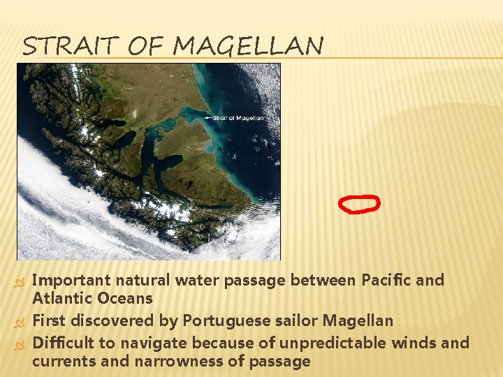STRAIT OF MAGELLAN Important natural water passage between Pacific and Atlantic Oceans First discovered STRAIT OF MAGELLAN Important natural water passage between Pacific and Atlantic Oceans First discovered
