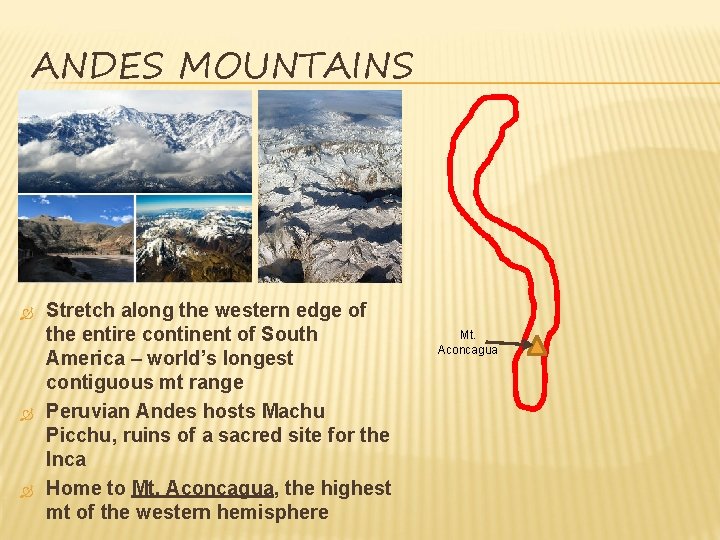 ANDES MOUNTAINS Stretch along the western edge of the entire continent of South America ANDES MOUNTAINS Stretch along the western edge of the entire continent of South America