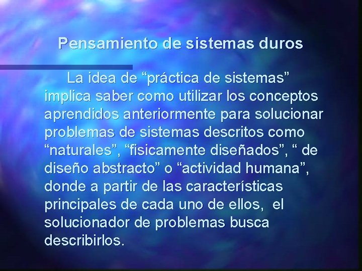 Pensamiento de sistemas duros La idea de “práctica de sistemas” implica saber como utilizar Pensamiento de sistemas duros La idea de “práctica de sistemas” implica saber como utilizar