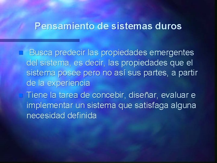 Pensamiento de sistemas duros n n Busca predecir las propiedades emergentes del sistema, es Pensamiento de sistemas duros n n Busca predecir las propiedades emergentes del sistema, es