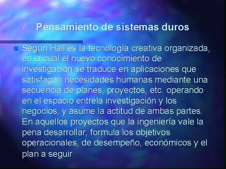 Pensamiento de sistemas duros n Según Hall es la tecnología creativa organizada, en la Pensamiento de sistemas duros n Según Hall es la tecnología creativa organizada, en la