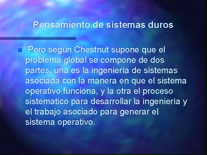 Pensamiento de sistemas duros n Pero según Chestnut supone que el problema global se Pensamiento de sistemas duros n Pero según Chestnut supone que el problema global se