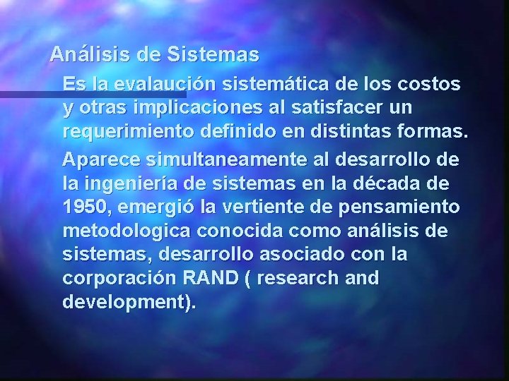 Análisis de Sistemas Es la evalaución sistemática de los costos y otras implicaciones al Análisis de Sistemas Es la evalaución sistemática de los costos y otras implicaciones al