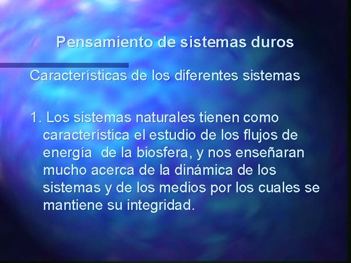 Pensamiento de sistemas duros Características de los diferentes sistemas 1. Los sistemas naturales tienen Pensamiento de sistemas duros Características de los diferentes sistemas 1. Los sistemas naturales tienen