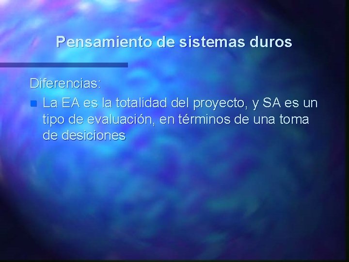 Pensamiento de sistemas duros Diferencias: n La EA es la totalidad del proyecto, y Pensamiento de sistemas duros Diferencias: n La EA es la totalidad del proyecto, y