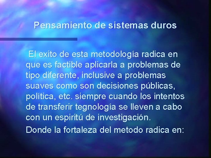 Pensamiento de sistemas duros El exito de esta metodología radica en que es factible Pensamiento de sistemas duros El exito de esta metodología radica en que es factible