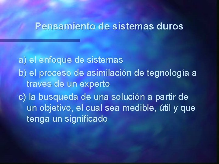 Pensamiento de sistemas duros a) el enfoque de sistemas b) el proceso de asimilación Pensamiento de sistemas duros a) el enfoque de sistemas b) el proceso de asimilación