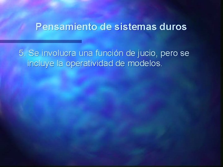 Pensamiento de sistemas duros 5. Se involucra una función de jucio, pero se incluye Pensamiento de sistemas duros 5. Se involucra una función de jucio, pero se incluye