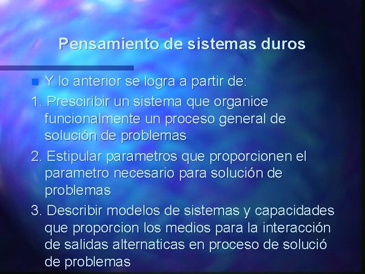 Pensamiento de sistemas duros Y lo anterior se logra a partir de: 1. Presciribir Pensamiento de sistemas duros Y lo anterior se logra a partir de: 1. Presciribir