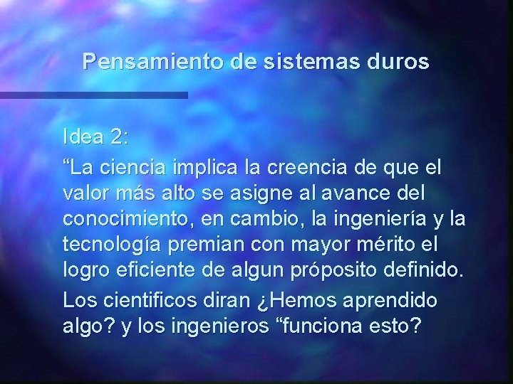 Pensamiento de sistemas duros Idea 2: “La ciencia implica la creencia de que el Pensamiento de sistemas duros Idea 2: “La ciencia implica la creencia de que el