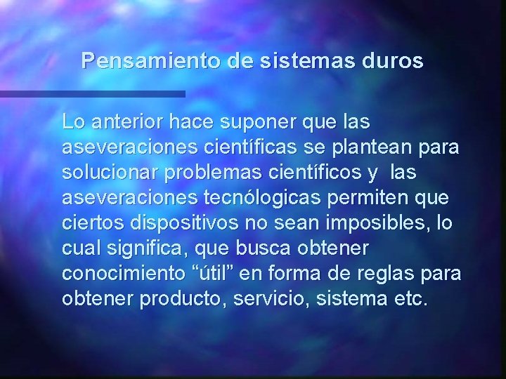 Pensamiento de sistemas duros Lo anterior hace suponer que las aseveraciones científicas se plantean Pensamiento de sistemas duros Lo anterior hace suponer que las aseveraciones científicas se plantean