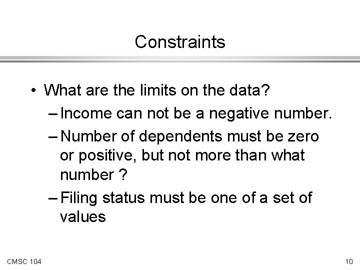 Constraints • What are the limits on the data? – Income can not be Constraints • What are the limits on the data? – Income can not be