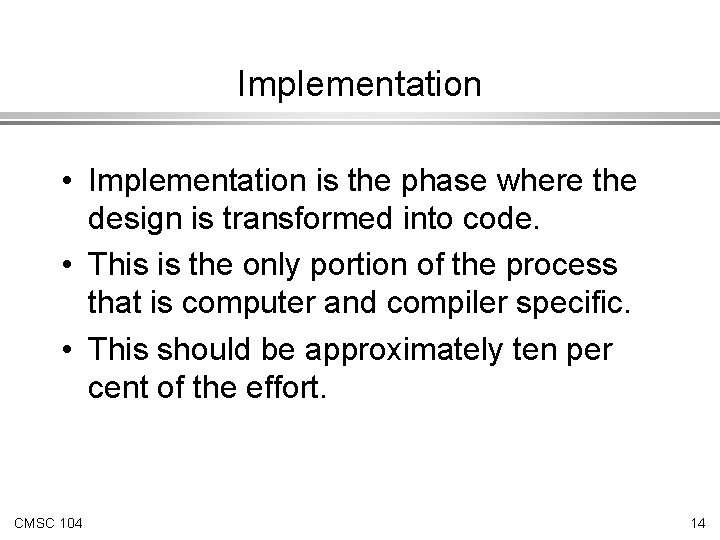 Implementation • Implementation is the phase where the design is transformed into code. • Implementation • Implementation is the phase where the design is transformed into code. •