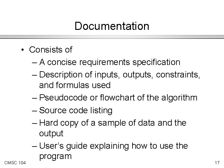 Documentation • Consists of – A concise requirements specification – Description of inputs, outputs, Documentation • Consists of – A concise requirements specification – Description of inputs, outputs,