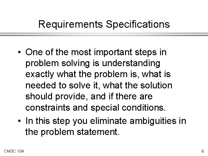 Requirements Specifications • One of the most important steps in problem solving is understanding Requirements Specifications • One of the most important steps in problem solving is understanding