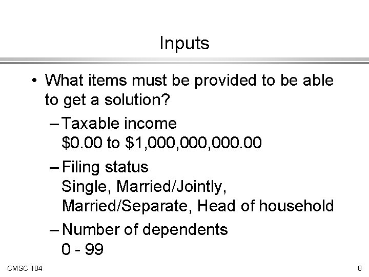 Inputs • What items must be provided to be able to get a solution? Inputs • What items must be provided to be able to get a solution?