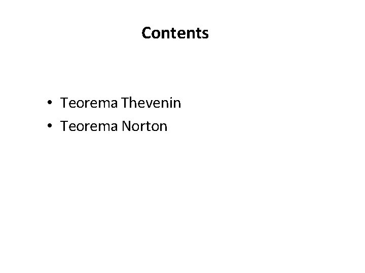 Contents • Teorema Thevenin • Teorema Norton 