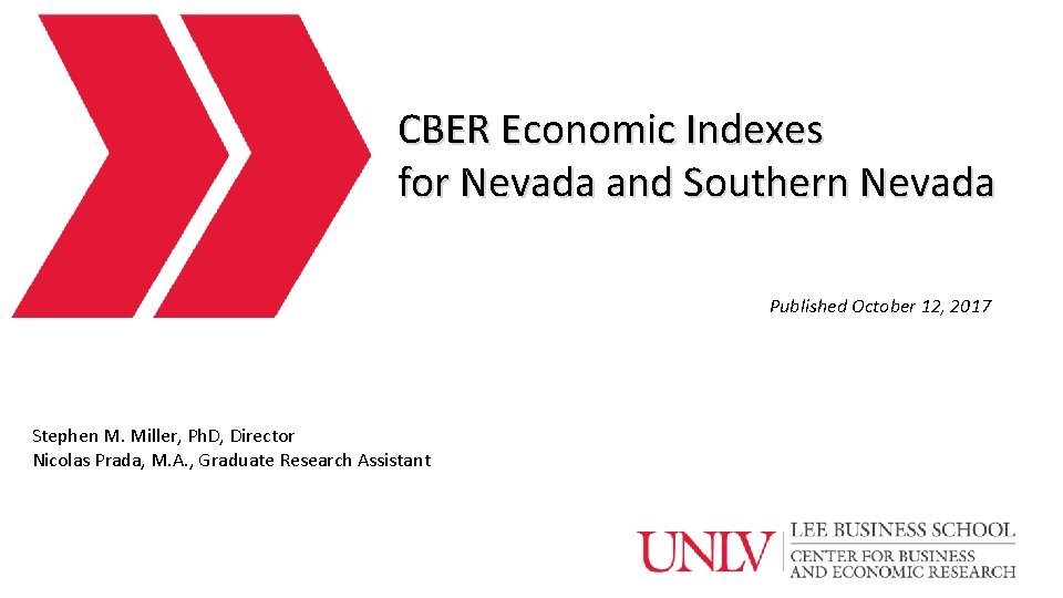 CBER Economic Indexes for Nevada and Southern Nevada Published October 12, 2017 Stephen M.