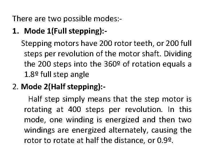 There are two possible modes: 1. Mode 1(Full stepping): Stepping motors have 200 rotor