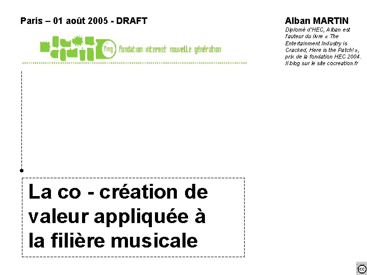 Paris – 01 août 2005 - DRAFT Alban MARTIN Diplomé d’HEC, Alban est l’auteur