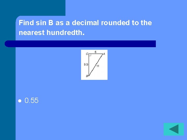 Find sin B as a decimal rounded to the nearest hundredth. l 0. 55