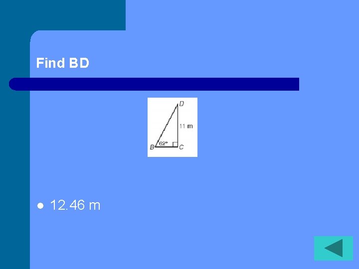Find BD l 12. 46 m 