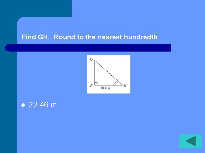 Find GH. Round to the nearest hundredth l 22. 46 in 