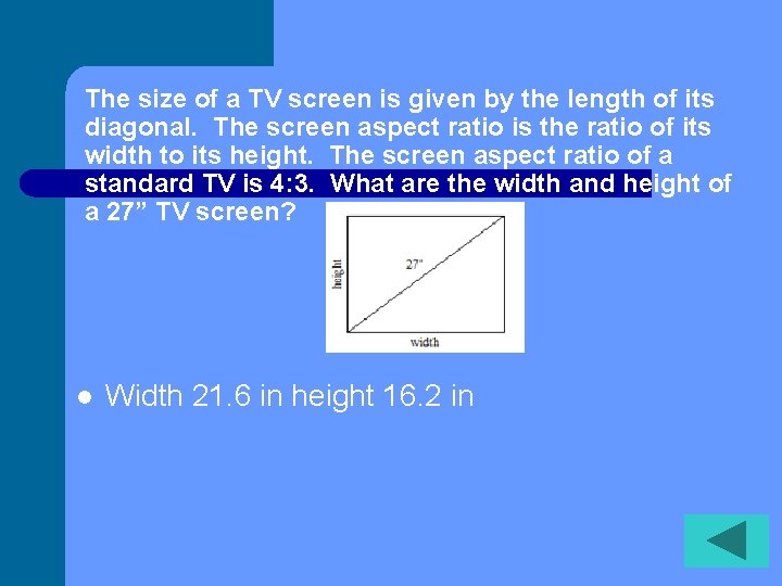The size of a TV screen is given by the length of its diagonal.
