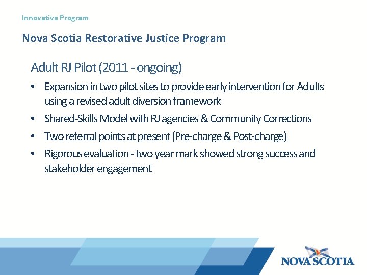 Innovative Program Nova Scotia Restorative Justice Program Adult RJ Pilot (2011 - ongoing) •