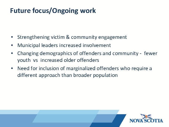 Future focus/Ongoing work • Strengthening victim & community engagement • Municipal leaders increased involvement