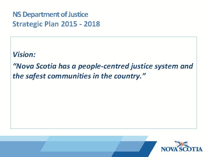NS Department of Justice Strategic Plan 2015 - 2018 Vision: “Nova Scotia has a