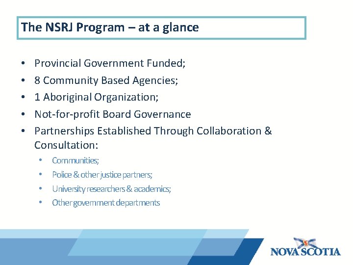 The NSRJ Program – at a glance • • • Provincial Government Funded; 8