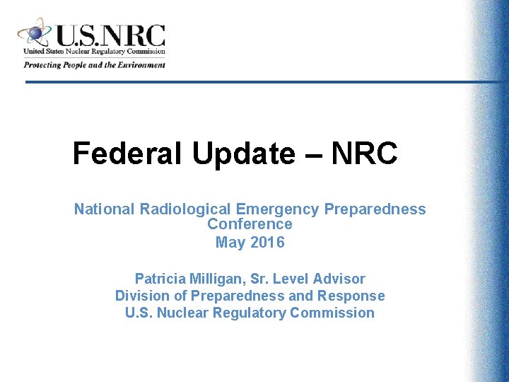 Federal Update – NRC National Radiological Emergency Preparedness Conference May 2016 Patricia Milligan, Sr.