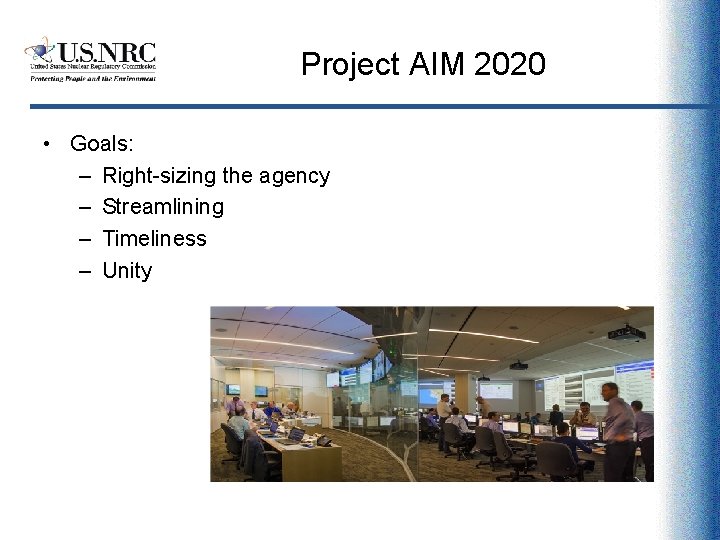 Project AIM 2020 • Goals: – Right-sizing the agency – Streamlining – Timeliness –